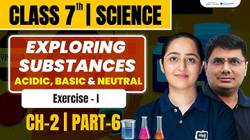Exploring Substances Acidic, Basic and Neutral Chapter 2 | Class 7th Science Chapter 2 | Ekaksha