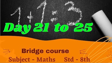 Bridge  Course , Standard -8th , Subject - Maths , Day 21, 22, 23, 24 & 25.