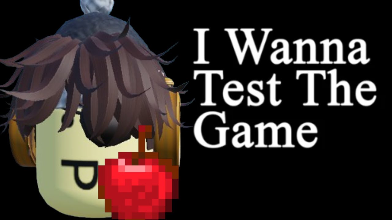I Wanna Test The Game