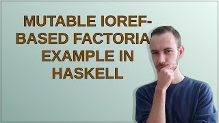 Mutable IORef-based factorial example in Haskell