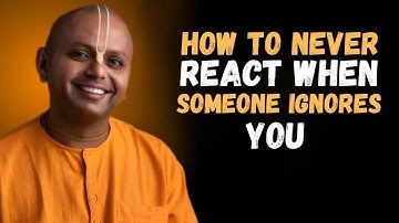 How to Never React When Someone Ignores You | Guar Gopal Das