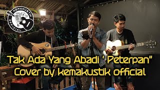 TAK ADA YANG ABADI - PETERPAN ( LIVE COVER KEMAKUSTIK )