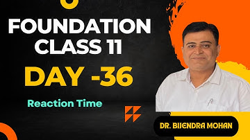 Foundation class for 11th Day -36 | Understanding Reaction Time - Class 11 Physics Explained