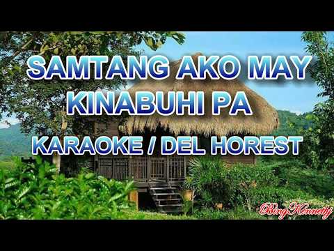 SAMTANG AKO MAY KINABUHI PA -KARAOKE ( DEL HOREST)COMPOSED BY: FRED BERAME