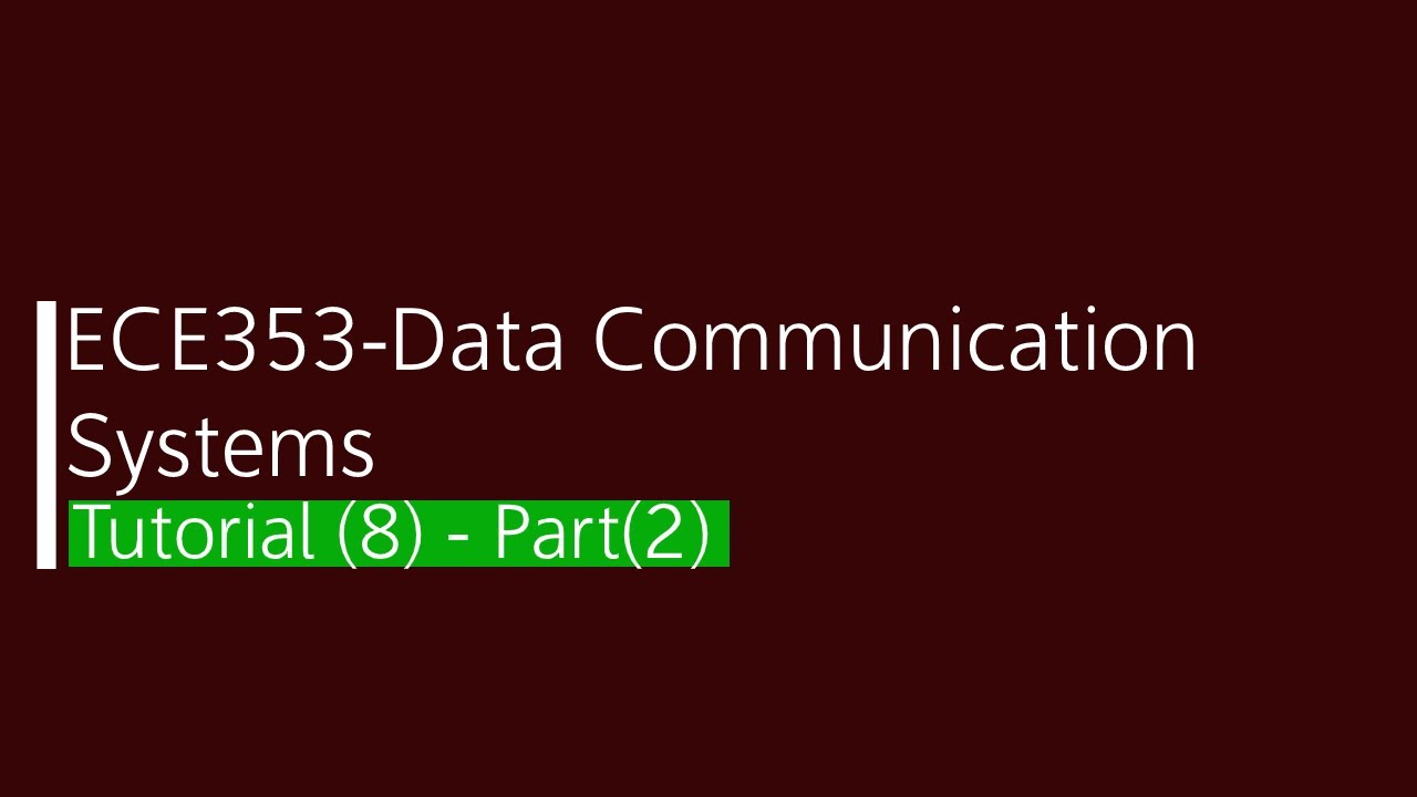 ECE353 - Data Communication Systems Tutorial (8) Part (2)