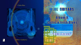 Chris Rea -While I Remain (Blue Guitars, Celtic & Irish Blues)