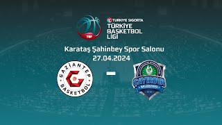 Gaziantep Basketbol – Çayırova Belediyesi Türkiye Sigorta TBL Playoff Çeyrek Final