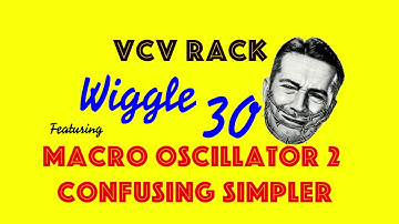 vcv rack wiggle 30 - Macro oscillator 2 + confusing simpler