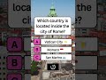 Which Country is Inside the City of Rome? #shorts #usa #quiz