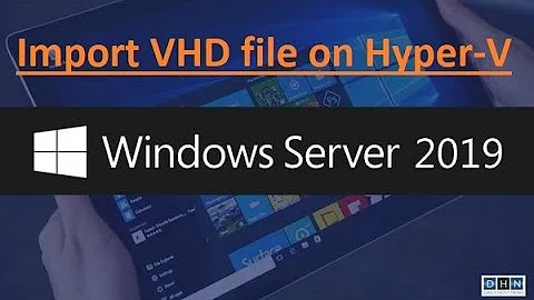 Import VHD file on Hyper-V - Windows 2019 Server OS