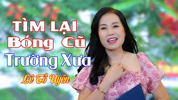 Tìm lại Bóng Cũ Trường Xưa / Nghe Là Nhớ về Tuổi Học Trò / Lê Tố Uyên