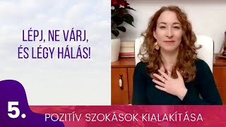 Pozitív szokások kialakítása 5. Lépj, ne várj, és légy hálás! | Tudatosság | Nerella