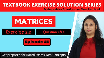 Matrices | HSC New Syllabus 2020-2021 | Class 12 Maths (Part 1)| Maharashtra Board | Ex 2.3 | Ep 15