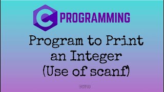 #3 Program to Print an Integer |  Use of scanf | C Programming
