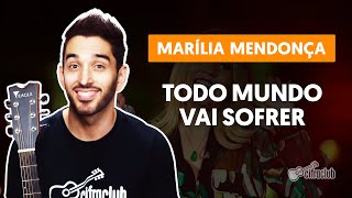 TODO MUNDO VAI SOFRER - Marília Mendonça (aula simplificada) | Como tocar no violão chords