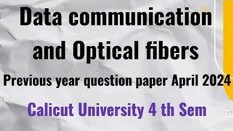 Data communication and Optical fibers previous year question paper April 2024 4 th sem Calicut Unive