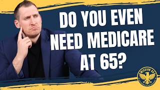 Do You Actually Need Medicare at 65? The Truths You Need To Know About Medicare at 65