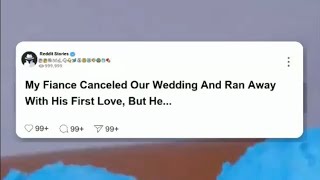 My fiance canceled our wedding and ran away with his first love, but he realized that he  #reddit