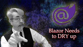 Blazor Needs to DRY up