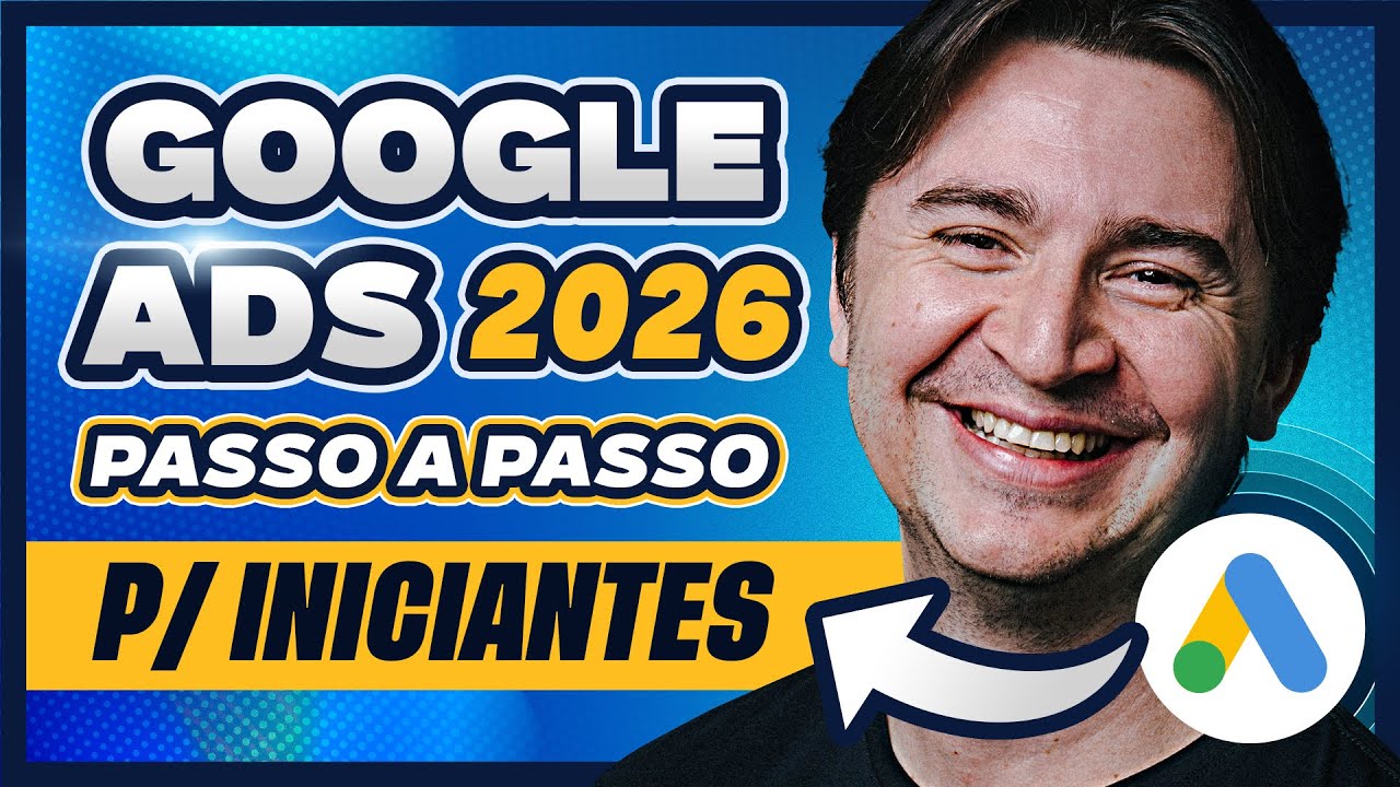 GOOGLE ADS PARA INICIANTES 2026: COMO ANUNCIAR NO GOOGLE TUTORIAL PASSO A PASSO ATUALIZADO