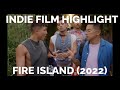 Indie Film Highlight: Fire Island (2022)