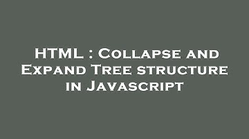 HTML : Collapse and Expand Tree structure in Javascript