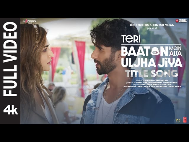 Teri Baaton Mein Aisa Uljha Jiya (Title Track)(Full Video): Shahid Kapoor,Kriti,Raghav,Tanishk,Asees class=