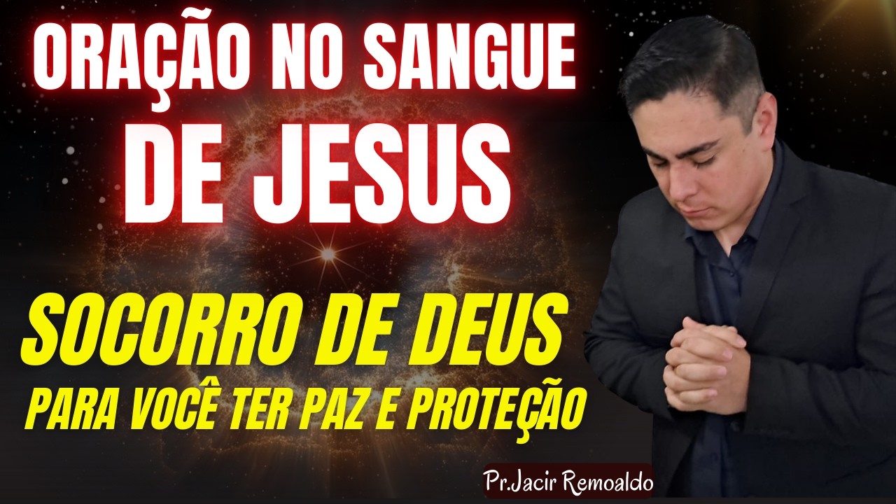 SANGUE DE JESUS: SOCORRO URGENTE E INTERVENÇÃO DIVINA NO SEU LAR HOJE @prjacirremoaldo​
