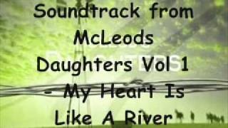 Video thumbnail of "McLeods Daughters Vol 1 - My Heart Is Like A River"