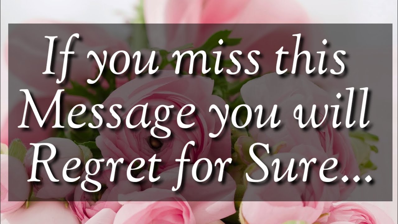 Regret Message Don't miss this message, you will regret for sure🥰😘💕🤩😍💌🙂🥺😋🥺🤪🤬🥺😽😪🙂 - YouTube