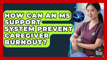 How Can An MS Support System Prevent Caregiver Burnout? - MS Support Network