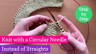 How to Knit Flat with Circular Needles instead of Straights: Step by Step