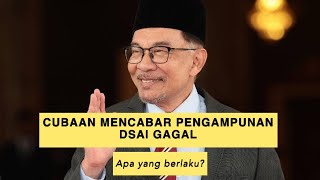 CUBAAN MENCABAR PENGAMPUNAN DSAI GAGAL - Apa Yang Berlaku?