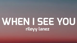 rileyy lanez- when I see you ( lyrics )