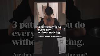 3 Patterns You Make Every Day Without Noticing