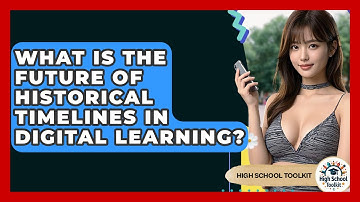 What Is The Future Of Historical Timelines In Digital Learning? - High School Toolkit