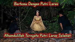BERTEMU DENGAN PUTRI LARAS// ALHAMDULILLAH_TERNYATA PUTRI LARAS SELAMAT