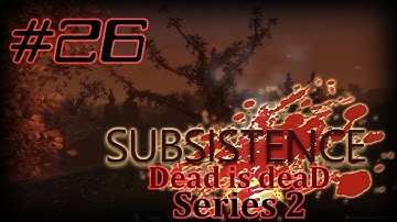 SUBSISTENCE | Dead IS deaD | S2-E26