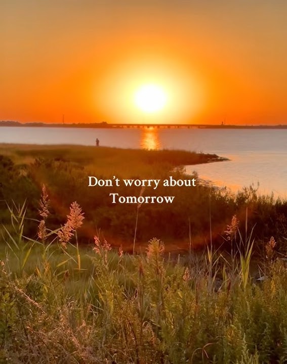 Don’t Worry about tomorrow-   Mathew 6;34 #worry#dontworry#encouragement
