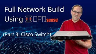 Set up a Full Network using OPNsense (Part 3: Cisco Switch)