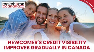 Newcomers credit visibility improves gradually in Canada | MakeHomeCanada