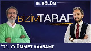 Bizim Taraf 18. Bölüm - Murat Zurnacı ve Muhammet Çobur "21. yy Ümmet Kavramı"