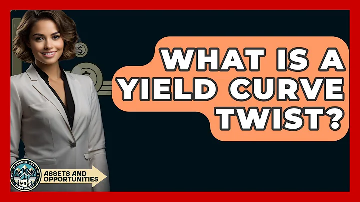 What Is A Yield Curve Twist? - AssetsandOpportunity.org