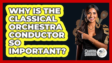 Why Is The Classical Orchestra Conductor So Important? - Classical Serenade