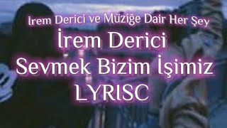 İrem Derici - Sevmek Bizim İşimiz (Lyrics/sözleri)