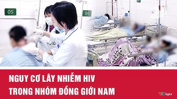 Nguy cơ lây nhiễm HIV trong nhóm đồng giới nam | VTV24