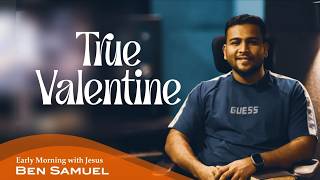 True Valentine | Early morning with Jesus | BEN SAMUEL | Ep -1479