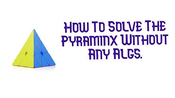 How to Solve the Pyraminx with no algorithms!!