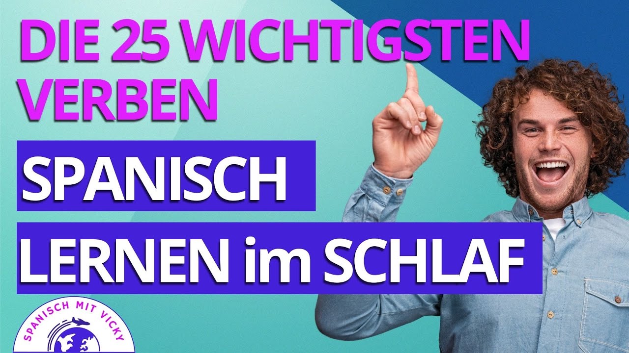 Spanisch lernen im Schlaf Die 25 wichtigsten Verben auf Spanisch mit