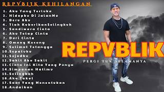 Kehilangan Seseorang Untuk Selamanya 🕊️ Full Album REPVBLIK Sedih Bikin Nangis